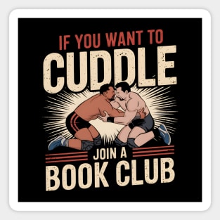 Funny Wrestling Shirt – If You Want to Cuddle Join a Book Club Magnet